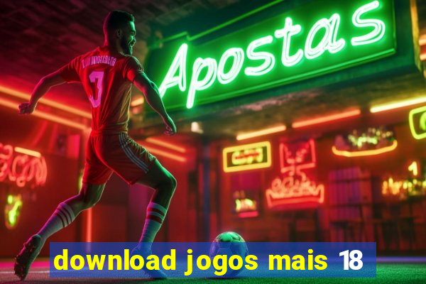 download jogos mais 18